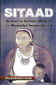 Title: Sitaad: Is-dareen Gelinta Diineed ee Dumarka Soomaaliyeed, Author: Ahmed Ibrahim Awale