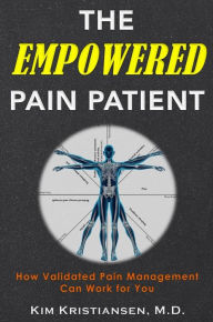 Title: The Empowered Pain Patient: How Validated Pain Management Can Work for You, Author: Kim Kristiansen