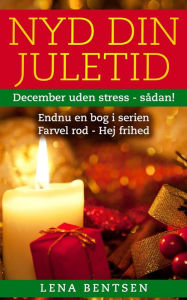Title: Nyd din juletid: December uden stress - sådan!, Author: Lena Bentsen