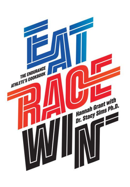 Eat Race Win: The Endurance Athlete's Cookbook