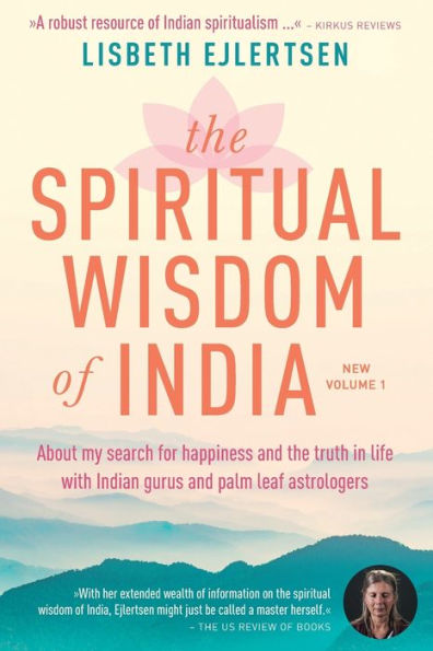 the Spiritual Wisdom of India, New Volume 1: About my search for happiness and truth life with Indian gurus palm leaf astrologers