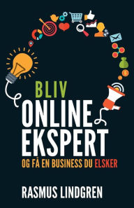 Title: Bliv onlineekspert og få en business du elsker, Author: Rasmus Lindgren