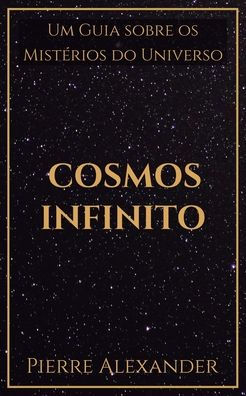Cosmos Infinito: Um Guia sobre os Mistérios do Universo