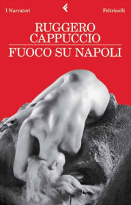 Title: Fuoco su Napoli, Author: Ruggero Cappuccio