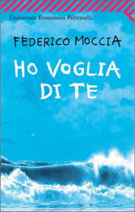 Title: Ho voglia di te, Author: Federico Moccia