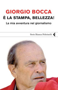Title: È la stampa, bellezza!, Author: Giorgio Bocca