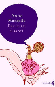 Title: Per tutti i santi, Author: Anne Marsella