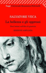 Title: La bellezza e gli oppressi, Author: Salvatore Veca