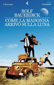 Title: Come la Madonna arrivò sulla Luna, Author: Rolf Bauerdick