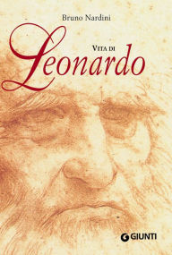 Title: Vita di Leonardo, Author: Bruno Nardini