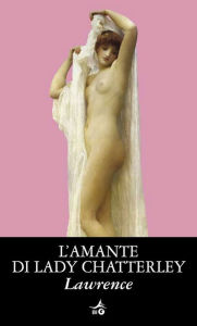 Title: L'amante di Lady Chatterley, Author: D. H. Lawrence