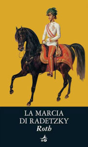 Title: La marcia di Radetzky, Author: Joseph Roth