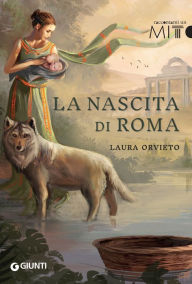 Title: La nascita di Roma, Author: Laura Orvieto