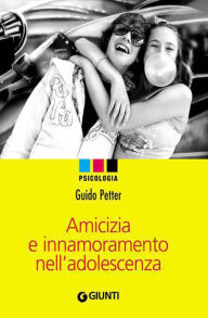 Title: Amicizia e innamoramento nell'adolescenza, Author: Guido Petter