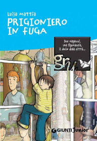 Title: Prigioniero in fuga, Author: Luisa Mattia