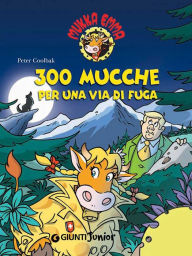 Title: 300 mucche per una via di fuga, Author: Peter Coolbak