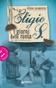 Title: Eligio S. I giorni della Ruota, Author: Guido Sgardoli