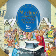 Title: Merlino e i cavalieri della Tavola Rotonda, Author: Tony Wolf