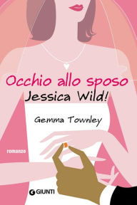 Title: Occhio allo sposo Jessica Wild!, Author: Gemma Townley