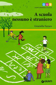 Title: A scuola nessuno è straniero, Author: Graziella Favaro