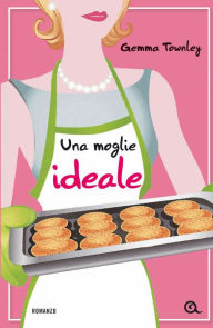 Title: Una moglie ideale, Author: Gemma Townley