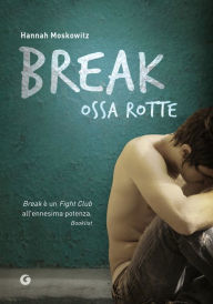 Title: Break - Ossa rotte, Author: Hannah Moskowitz