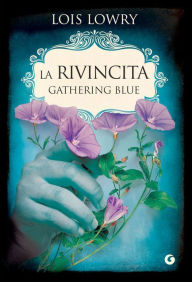 Title: La rivincita. Gathering Blue, Author: Lois Lowry