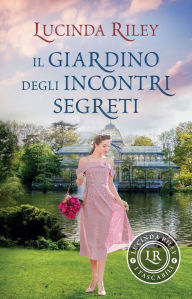 Title: Il giardino degli incontri segreti, Author: Lucinda Riley