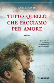 Title: Tutto quello che facciamo per amore, Author: Sarah J. Henry