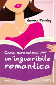 Title: Cura miracolosa per un'inguaribile romantica, Author: Gemma Townley