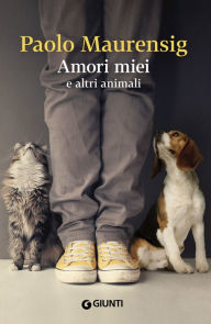 Title: Amori miei e altri animali, Author: Paolo Maurensig