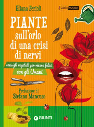 Title: Piante sull'orlo di una crisi di nervi: Consigli vegetali per vivere felici con gli Umani, Author: Eliana Ferioli