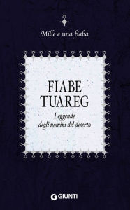 Title: Fiabe tuareg: Leggende degli uomini del deserto, Author: AA.VV.