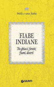 Title: Fiabe indiane: Tra ghiacci, foreste, fiumi, deserti, Author: AA.VV.
