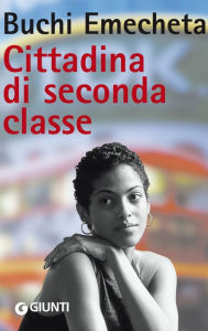 Title: Cittadina di seconda classe (Second Class Citizen), Author: Buchi Emecheta