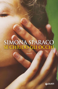 Title: Se chiudo gli occhi, Author: Simona Sparaco