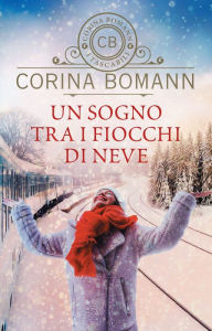 Title: Un sogno tra i fiocchi di neve, Author: Corina Bomann