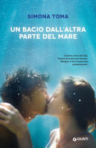 Title: Un bacio dall'altra parte del mare, Author: Simona Toma