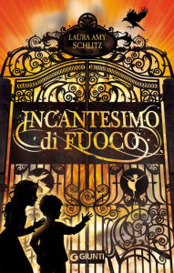 Title: Incantesimo di fuoco, Author: Laura Amy Schlitz