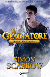 Title: Il Gladiatore. Il figlio di Spartaco, Author: Simon Scarrow