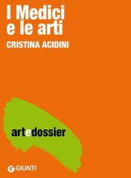 Title: I Medici e le arti, Author: Cristina Acidini