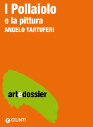 Title: I Pollaiolo. La pittura, Author: Angelo Tartuferi
