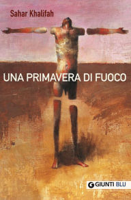 Title: Una primavera di fuoco, Author: Sahar Khalifah