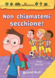 Title: Non chiamatemi secchione!, Author: Irene Biemmi