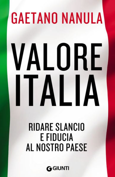 Valore Italia: Ridare slancio e fiducia al nostro paese