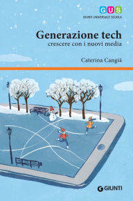 Title: Generazione tech: Crescere con i nuovi media, Author: Caterina Cangià