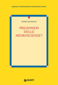 Title: Prigionieri delle neuroscienze?, Author: Santo Di Nuovo
