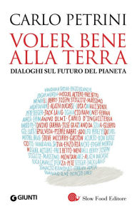 Title: Voler bene alla Terra: Dialoghi sul futuro del pianeta, Author: Carlo Petrini