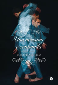 Title: Uno, nessuno e centomila: Versione integrale, Author: Luigi Pirandello