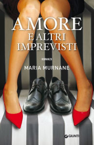 Title: Amore e altri imprevisti, Author: Maria Murnane